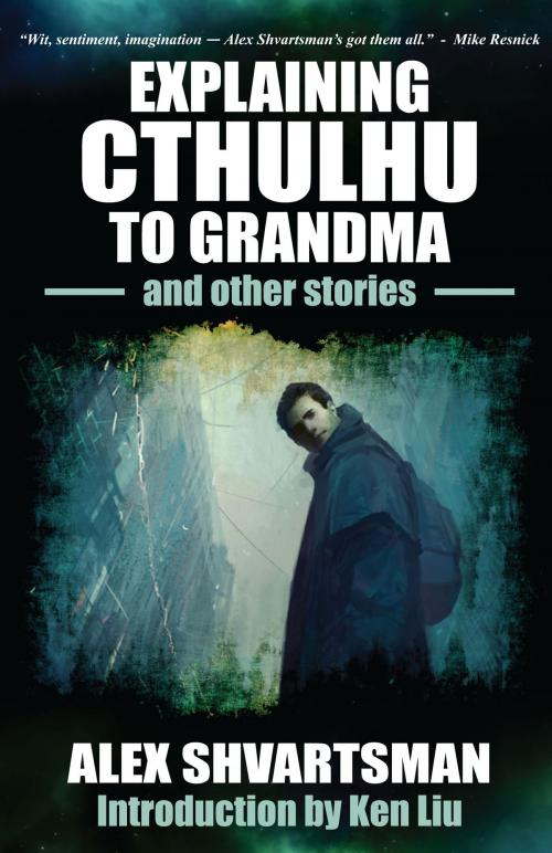 Cover of the book Explaining Cthulhu to Grandma and Other Stories by Alex Shvartsman, UFO Publishing