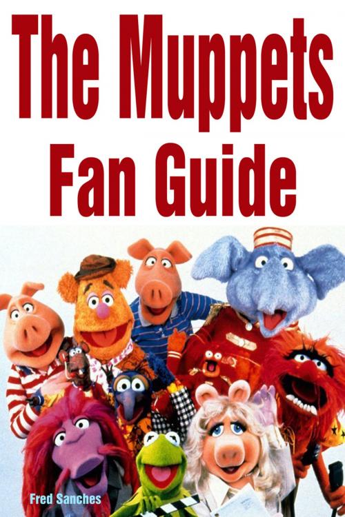 Cover of the book The Muppets Fan Guide by Fred Sanches, Fred Sanches