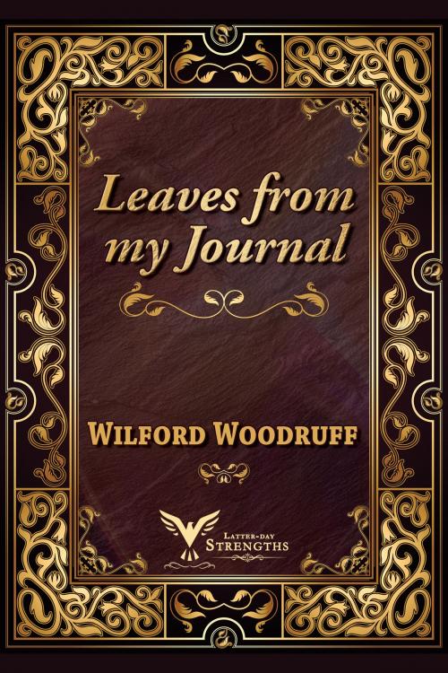 Cover of the book Leaves from my Journal by Wilford Woodruff, Latter-day Strengths