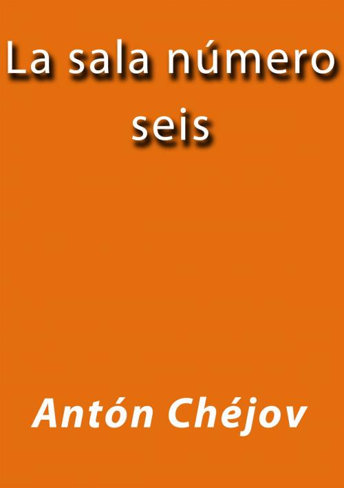 Cover of the book La sala número seis by Anton Chejov, J.Borja