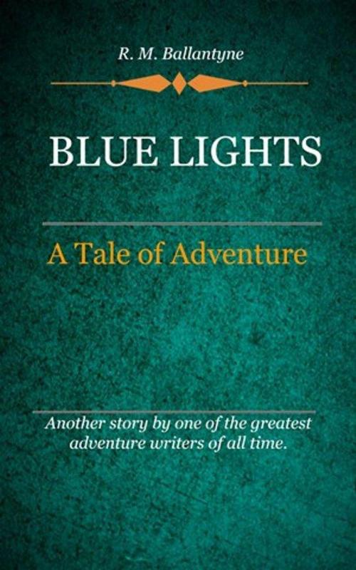 Cover of the book Blue Lights by Ballantyne, R. M., Delmarva Publications, Inc.