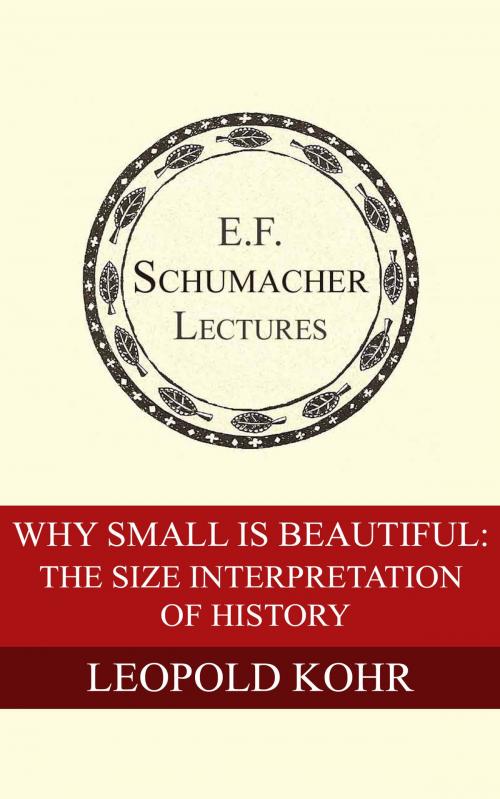 Cover of the book Why Small is Beautiful: The Size Interpretation of History by Leopold Kohr, Hildegarde Hannum, Schumacher Center for a New Economics