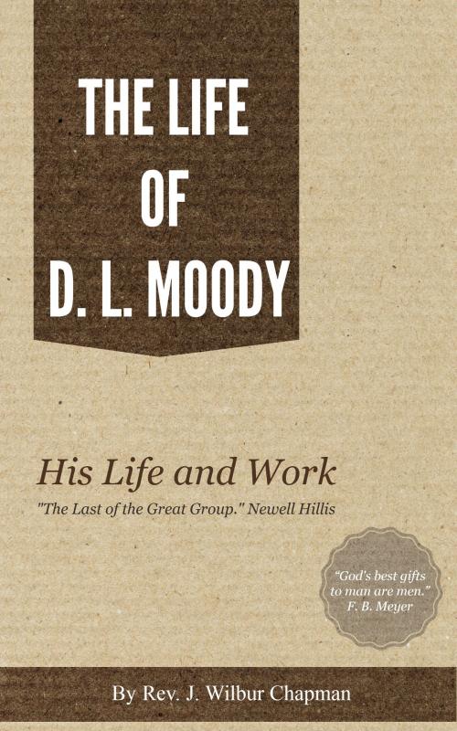 Cover of the book The Life of D. L. Moody by Chapman, J. Wilbur, Delmarva Publications, Inc.
