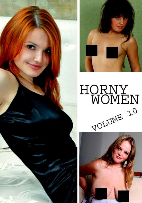 Cover of the book Horny Women Volume 10 - A sexy photo book by Amanda Stevens, Naughty Publishing