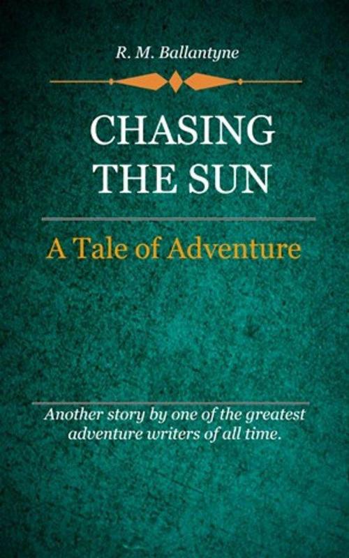 Cover of the book Chasing the Sun by Ballantyne, R. M., Delmarva Publications, Inc.