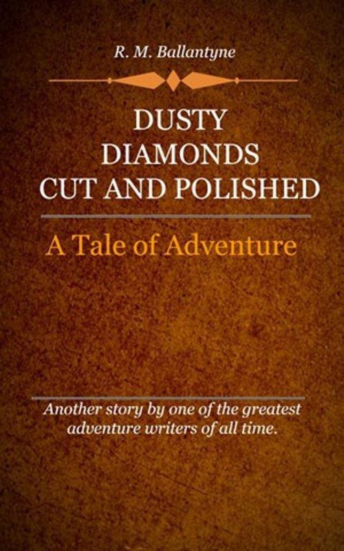 Cover of the book Dusty Diamonds Cut and Polished by Ballantyne, R. M., Delmarva Publications, Inc.