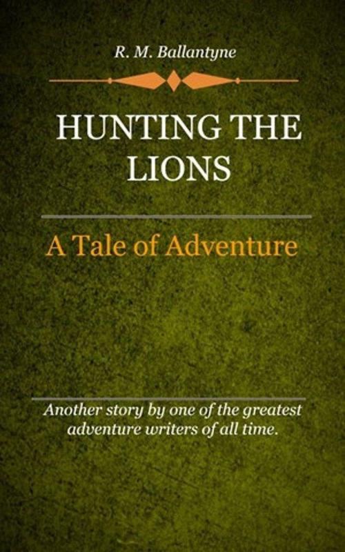 Cover of the book Hunting the Lions by Ballantyne, R. M., Delmarva Publications, Inc.
