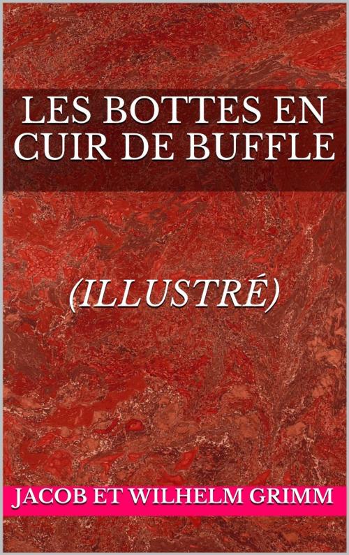 Cover of the book Les bottes en cuir de buffle by Jacob et Wilhelm Grimm, Edition du Phoenix d'Or