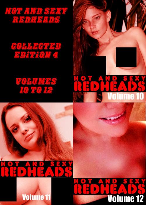 Cover of the book Hot and Sexy Redheads Collected Edition 4 - Volumes 10 to 12 - An erotic photo book by Leanne Holden, Naughty Publishing
