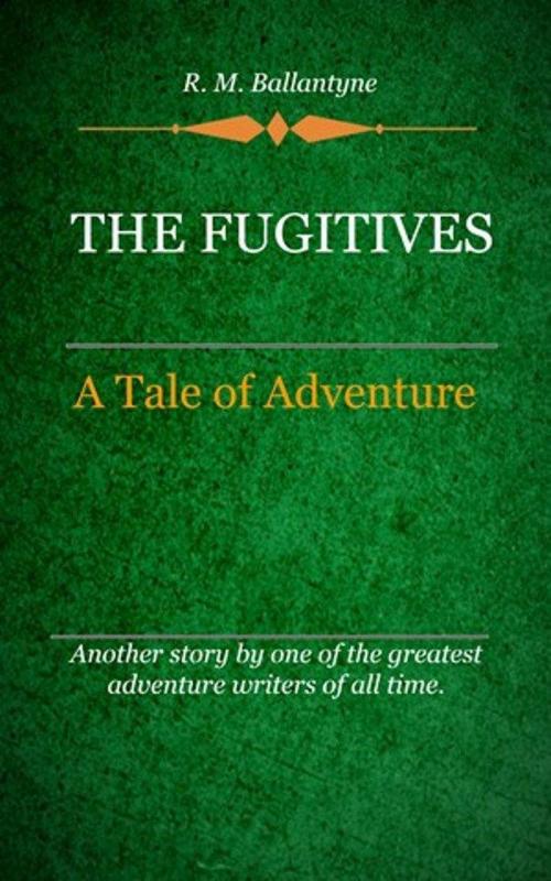 Cover of the book The Fugitives by Ballantyne, R. M., Delmarva Publications, Inc.