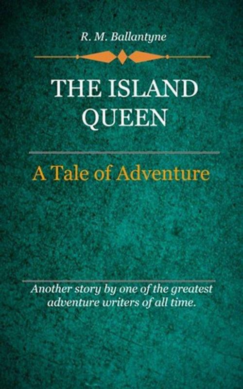 Cover of the book The Island Queen by Ballantyne, R. M., Delmarva Publications, Inc.