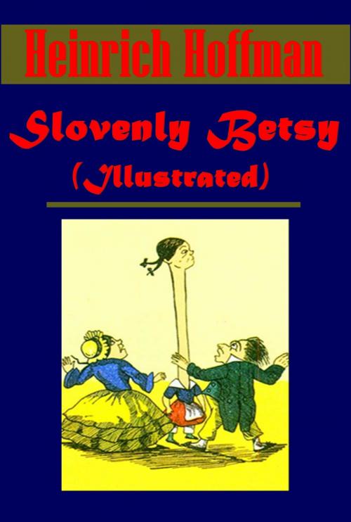 Cover of the book Slovenly Betsy (Illustrated) by Heinrich Hoffman, AGEB Publishing