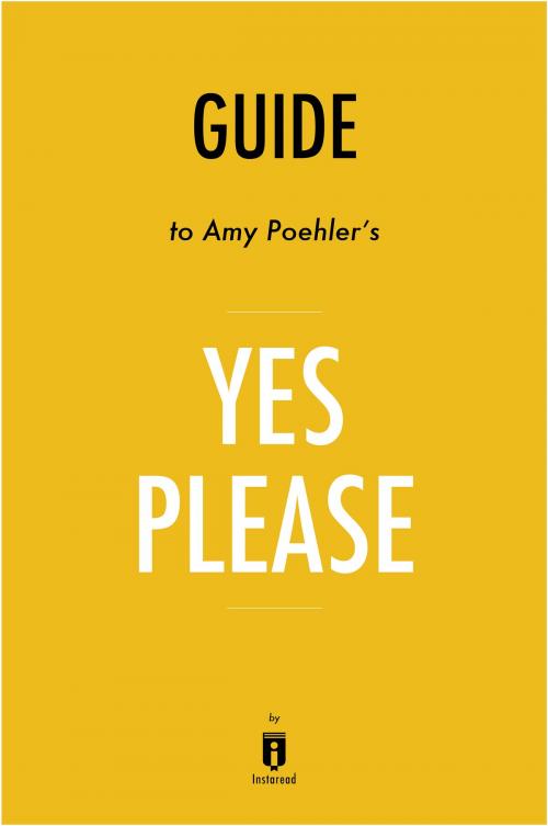 Cover of the book Guide to Amy Poehler’s Yes Please by Instaread by Instaread, Instaread
