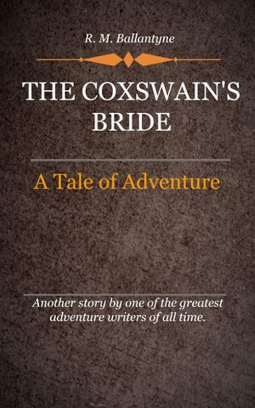 Cover of the book The Coxswain's Bride by Ballantyne, R. M., Delmarva Publications, Inc.
