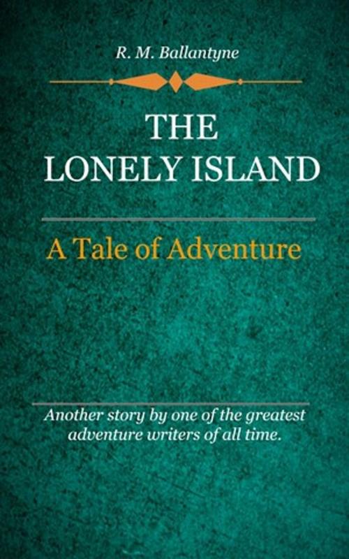 Cover of the book The Lonely Island by Ballantyne, R. M., Delmarva Publications, Inc.