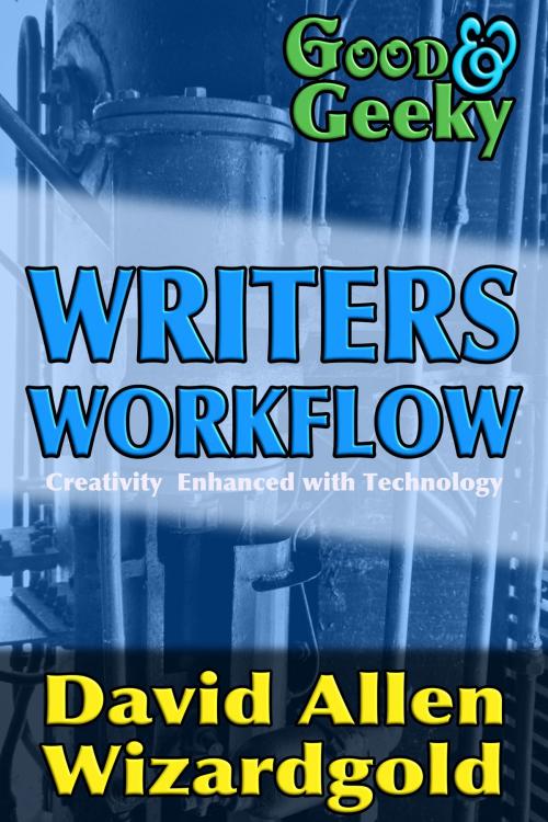 Cover of the book Good and Geeky Writers Workflow by David Allen, David Allen Wizardgold