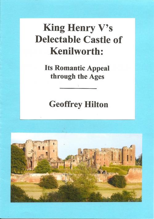 Cover of the book King Henry V's Delectable Castle of Kenilworth by Geoffrey Hilton, G.M.Hilton