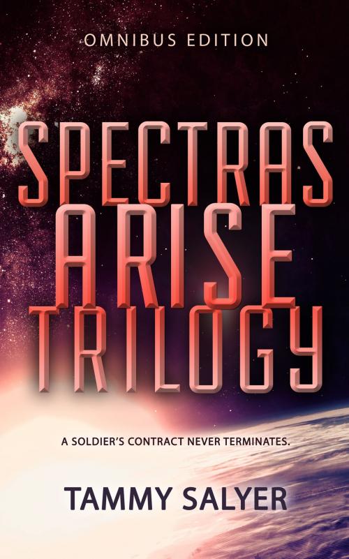 Cover of the book Spectras Arise Trilogy: Omnibus Edition by Tammy Salyer, Tammy Salyer
