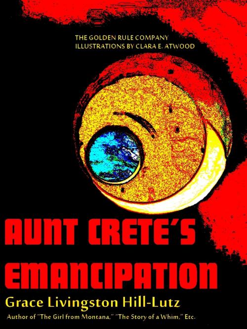 Cover of the book Aunt Crete's Emancipation by Grace Livingston Hill, THE GOLDEN RULE COMPANY