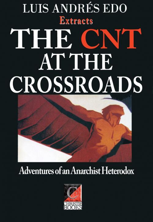 Cover of the book THE CNT AT THE CROSSROADS — Extracts by Luis Andrés Edo, ChristieBooks