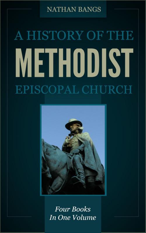Cover of the book A History of the Methodist Episcopal Church by Bangs, Nathan, Delmarva Publications, Inc.