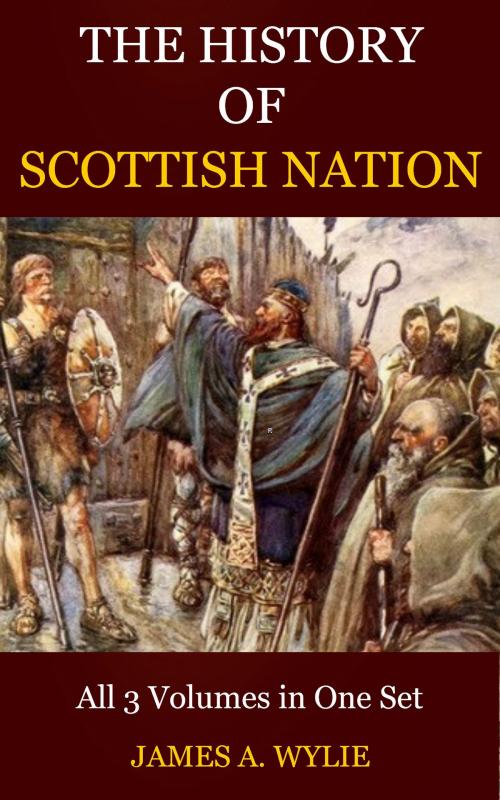 Cover of the book The History of the Scottish Nation by Wylie, James A., Delmarva Publications, Inc.