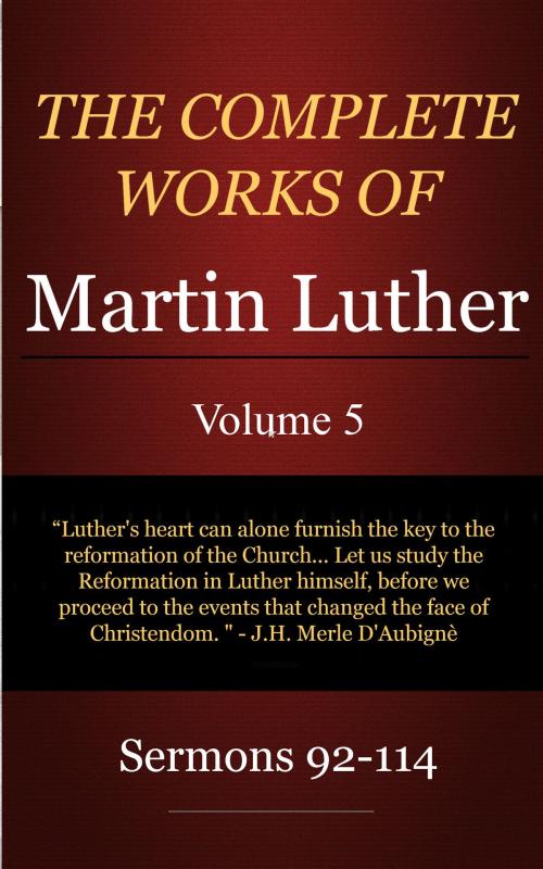 Cover of the book The Complete Works of Martin Luther, Volume 5 by Luther, Martin, Delmarva Publications, Inc.