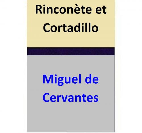 Cover of the book Rinconète et Cortadillo by Miguel de Cervantes, Miguel de Cervantes