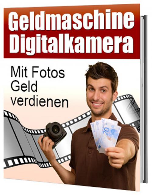 Cover of the book Geldmaschine Digitalkamera by Terri Kolpertos, Ingbert Hahn