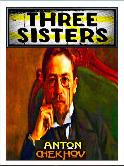 Cover of the book Three Sisters by Anton Chekhov, Editions Artisan Devereaux LLC