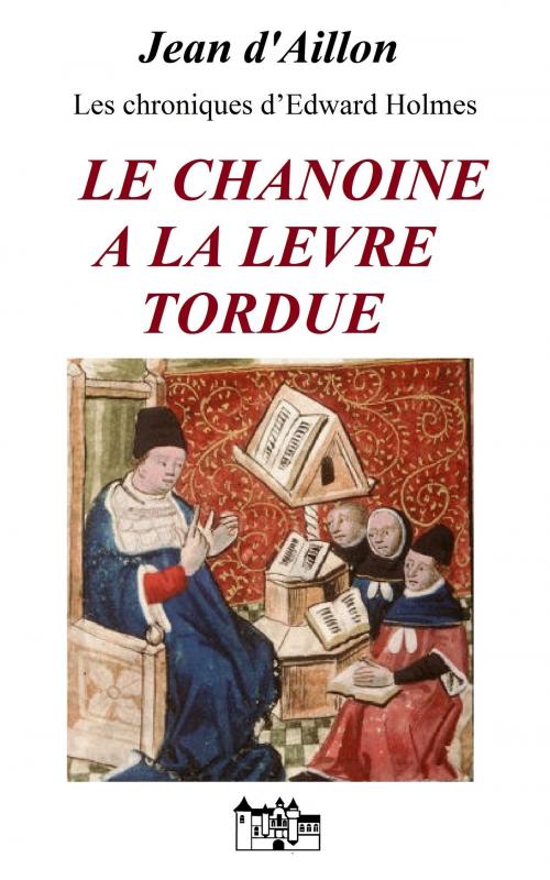 Cover of the book LE CHANOINE A LA LEVRE TORDUE by Jean d'Aillon, Le Grand-Chatelet