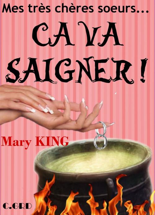 Cover of the book MES TRES CHERES SOEURS, CA VA SAIGNER ! by Mary KING, Chris ANDSON, C.GRD