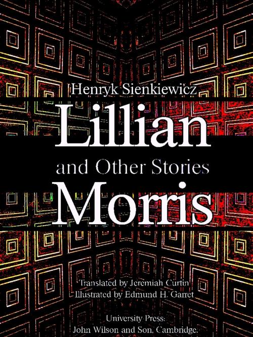 Cover of the book Lillian Morris, and Other Stories by Henryk Sienkiewicz, Jeremiah Curtin, Edmund H. Garret, Little, Brown, and Company.