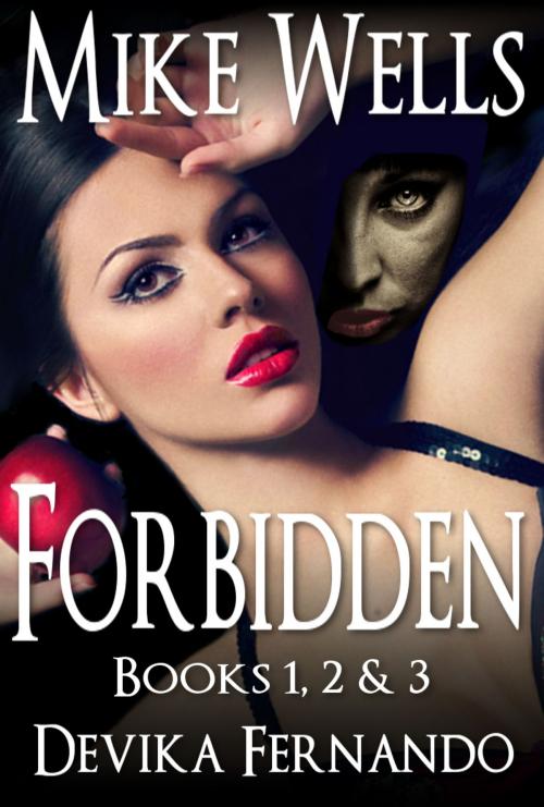 Cover of the book Forbidden, Books 1, 2 & 3 by Mike Wells, Devika Fernando, Mike Wells Books