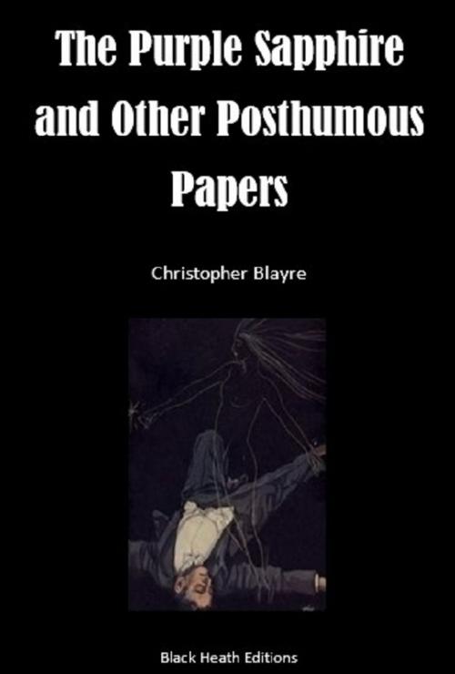 Cover of the book The Purple Sapphire and Other Posthumous Papers by Christopher Blayre, Black Heath Editions
