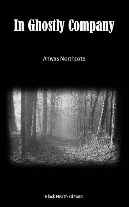 Cover of the book In Ghostly Company by Amyas Northcote, Black Heath Editions