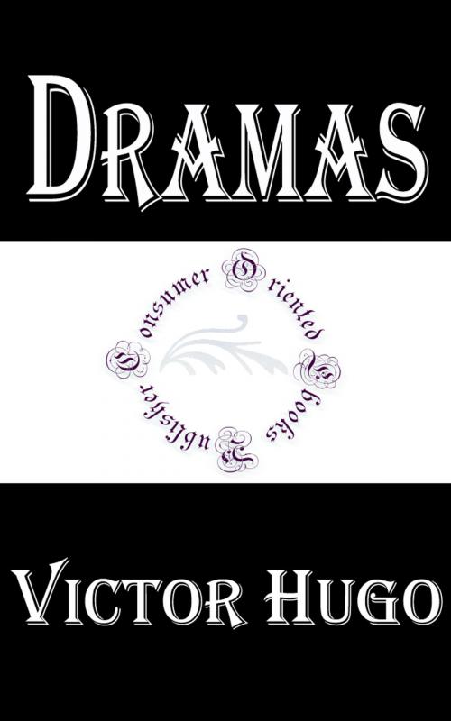 Cover of the book Dramas of Victor Hugo by Victor Hugo, Consumer Oriented Ebooks Publisher