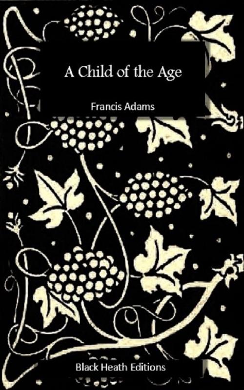 Cover of the book A Child of the Age by Francis Adams, Black Heath Editions