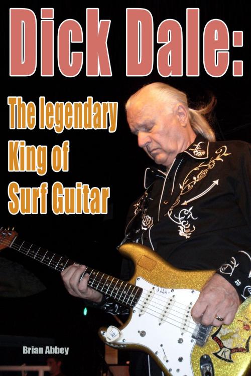 Cover of the book Dick Dale: The legendary King of Surf Guitar by Brian Abbey, Brian Abbey