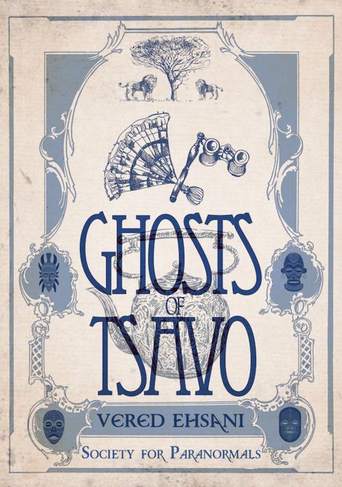 Cover of the book Ghosts of Tsavo by Vered Ehsani, Vered Ehsani