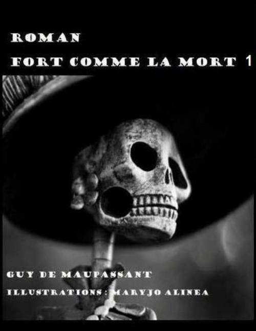 Cover of the book FORT COMME LA MORT 1 by Guy de Maupassant, Alinéa Maryjo