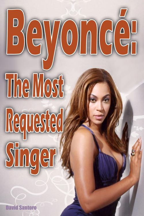 Cover of the book Beyoncé: The Most Requested Singer by David Santoro, David Santoro