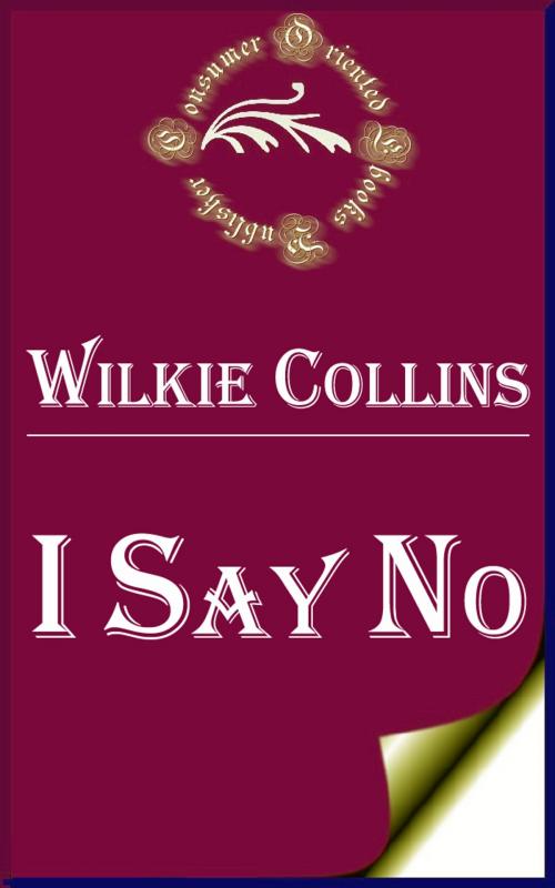 Cover of the book I Say No by Wilkie Collins, Consumer Oriented Ebooks Publisher
