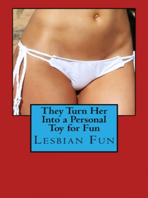 Cover of the book They Turn Her Into a Personal Toy for Fun by Liz Meadows, Vince Stead