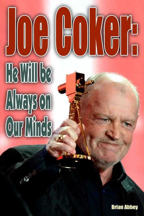 Cover of the book Joe Cocker: He will be Always on Our Minds by Brian Abbey, Brian Abbey
