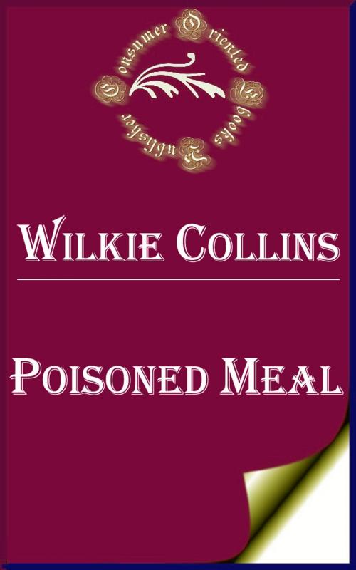 Cover of the book Poisoned Meal by Wilkie Collins, Consumer Oriented Ebooks Publisher