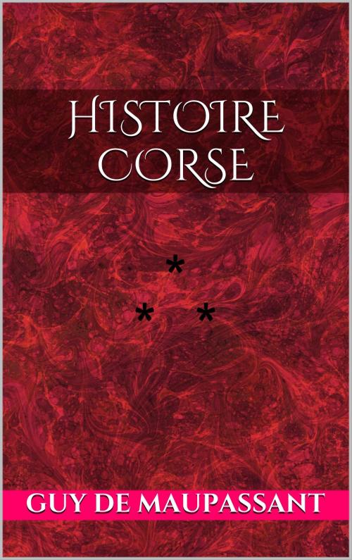 Cover of the book Histoire corse by Guy de Maupassant, Edition du Phoenix d'Or