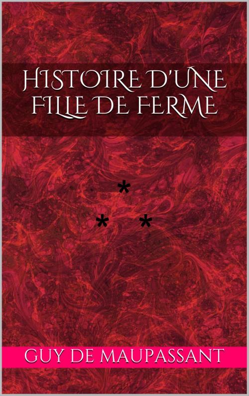 Cover of the book Histoire d'une fille de ferme by Guy de Maupassant, Edition du Phoenix d'Or