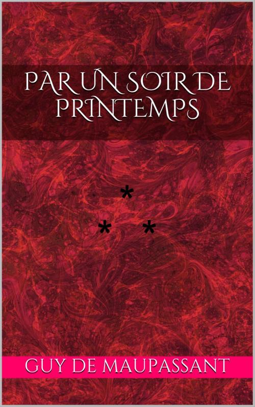 Cover of the book Par un soir de printemps by Guy de Maupassant, Edition du Phoenix d'Or