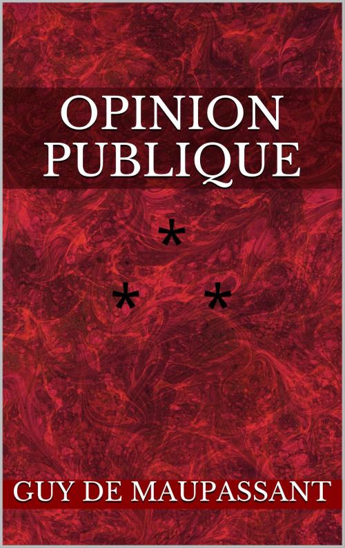 Cover of the book Opinion publique by Guy de Maupassant, Edition du Phoenix d'Or